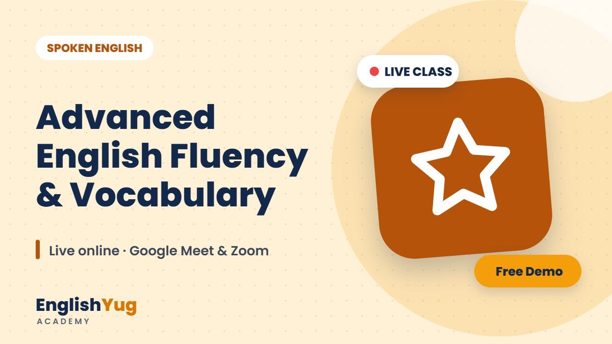 Advanced English Fluency & Vocabulary – live online English course at EnglishYug Academy
