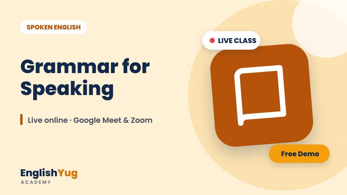Grammar for Speaking – live online English course at EnglishYug Academy
