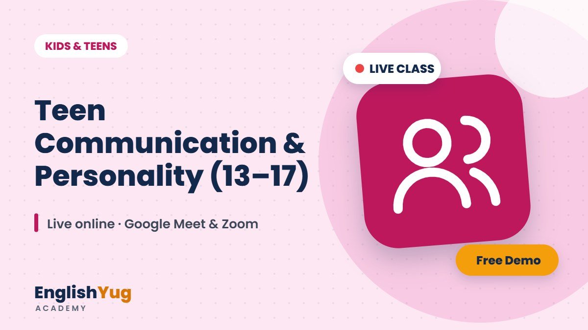 Teen Communication & Personality (13–17) – live online English course at EnglishYug Academy