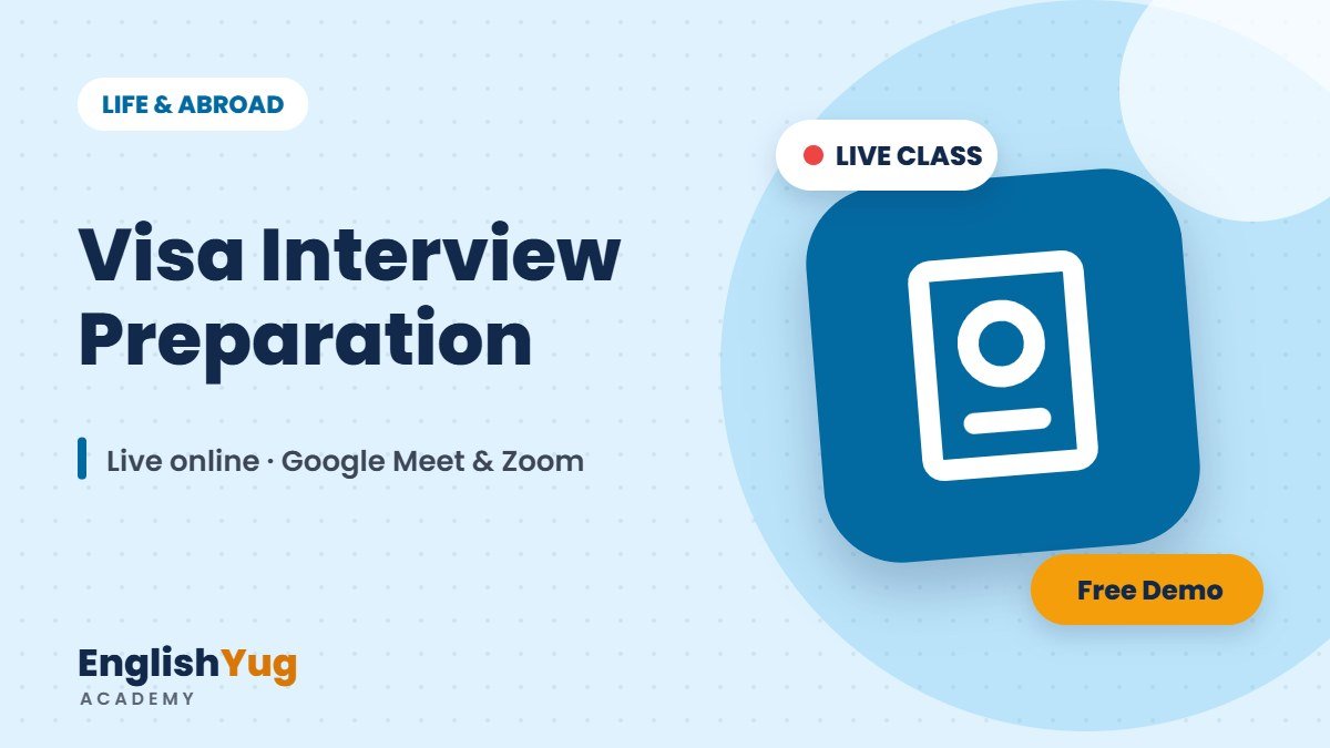 Visa Interview Preparation – live online English course at EnglishYug Academy